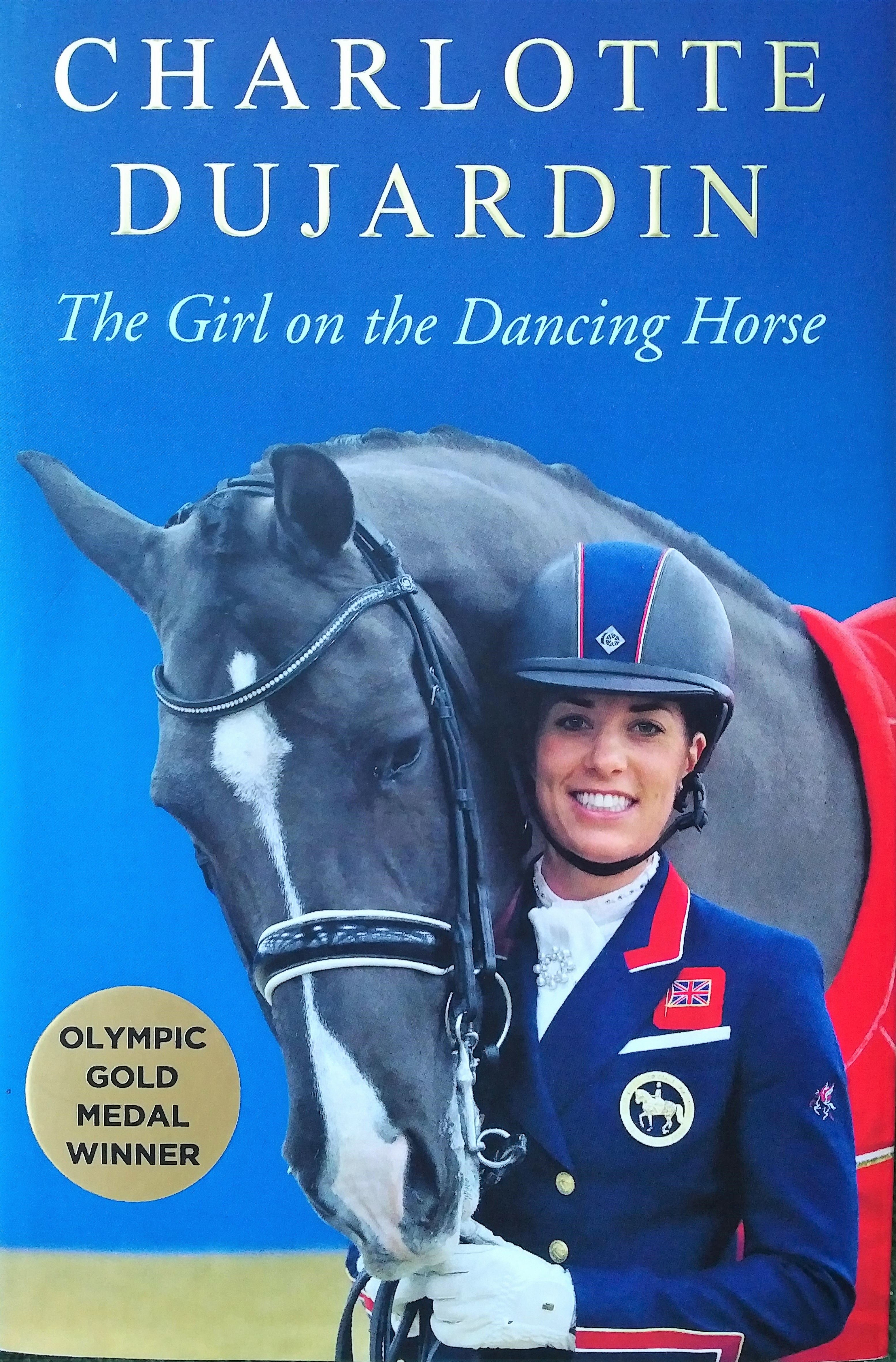 Book Review: Charlotte Dujardin The Girl on the Dancing Horse.