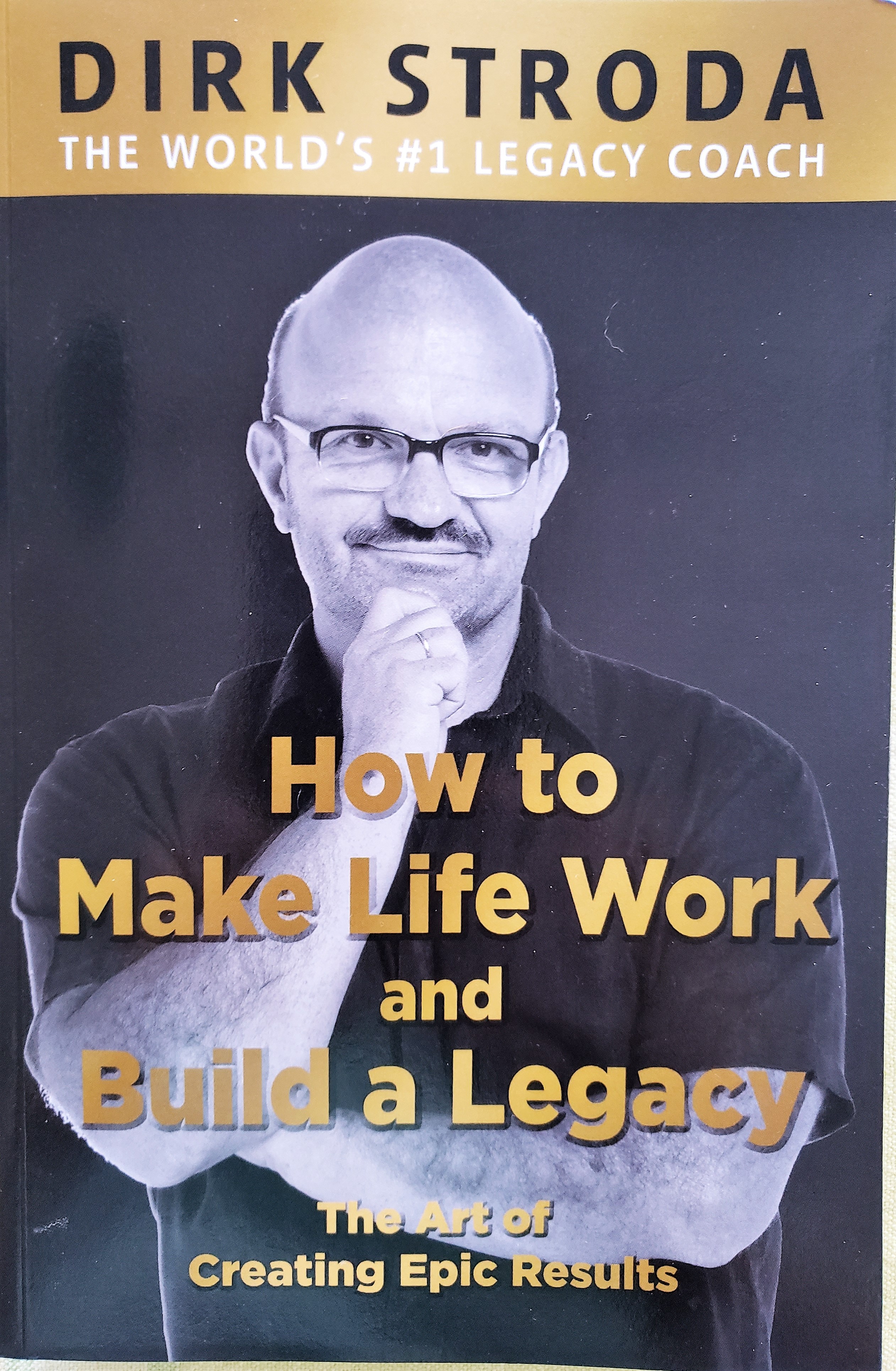 Book Review:How to Make Life Work and Build a Legacy by Dirk Stroda.